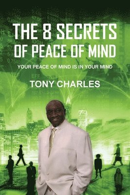 Tony Charles - The 8 Secrets of Peace of Mind: Your Peace of Mind Is in Your Mind, Häftad
