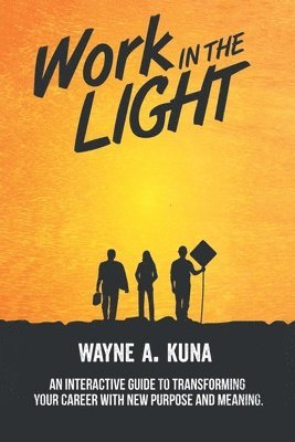 Wayne A Kuna, Wayne A. Kuna - Work in the Light, Häftad