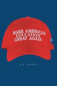 bokomslag Make American Education Great Again