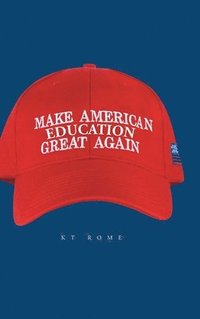 bokomslag Make American Education Great Again