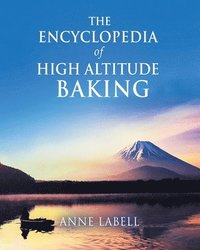 bokomslag The Encyclopedia Of High Altitude Baking