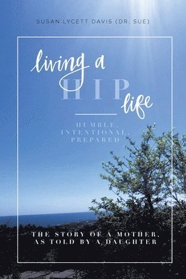 Susan Lycett Davis (Dr Sue), Susan Lycett Davis (Dr. Sue) - Living a HIP Life - Humble, Intentional, Prepared, Häftad