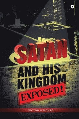 bokomslag Satan and His Kingdom Exposed!