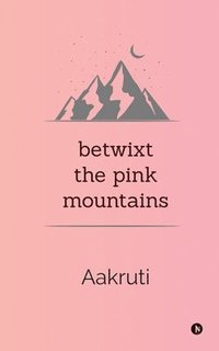 bokomslag Betwixt the Pink Mountains