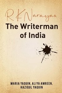 bokomslag R K Narayanthe Writerman of India