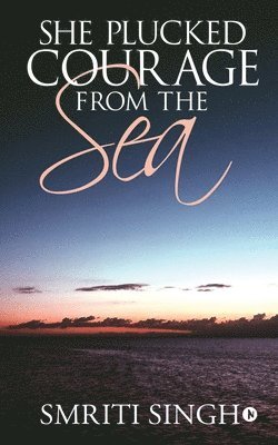 She Plucked Courage from the Sea 1