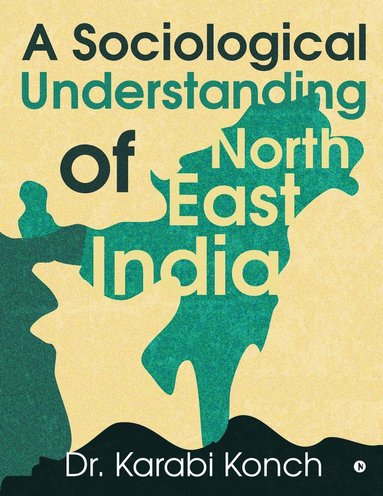 bokomslag Sociological Understanding of North East India