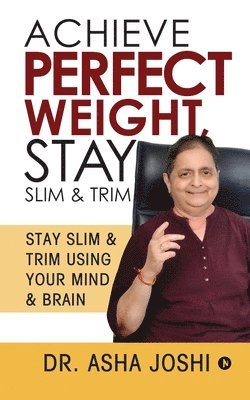 bokomslag Achieve Perfect Weight, Stay Slim & Trim