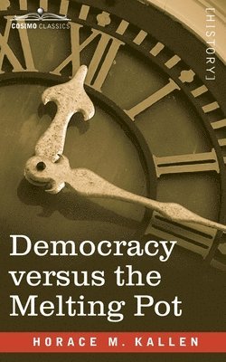 Democracy versus the Melting Pot: A Study of American Nationality 1