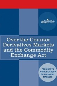 bokomslag Over-the-Counter Derivatives Markets and the Commodity Exchange Act