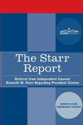 bokomslag The Starr Report: Referral from Independent Counsel Kenneth W. Starr Regarding President Clinton