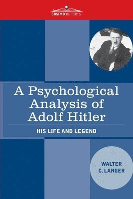 A Psychological Analysis of Adolf Hitler: His Life and Legend 1