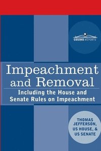 bokomslag Impeachment and Removal: Including the House and Senate Rules on Impeachment