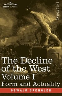 bokomslag The Decline of the West, Volume I: Form and Actuality