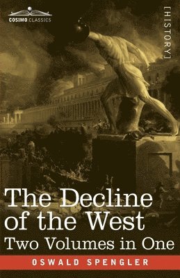 Oswald Spengler - The Decline of the West, Two Volumes in One, Häftad