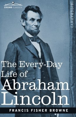 bokomslag The Every-Day Life of Abraham Lincoln