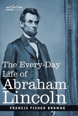 bokomslag The Every-Day Life of Abraham Lincoln