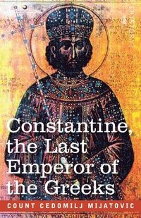 bokomslag Constantine, the Last Emperor of the Greeks