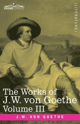 bokomslag Works of J.W. von Goethe, Vol. III (in 14 volumes)