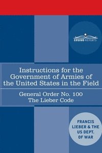 bokomslag Instructions for the Government of Armies of the United States in the Field - General Order No. 100
