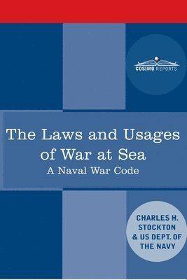 Charles Herbert Stockton, Us Dept of the Navy, US DEPT OF THE NAVY,, Us Dept Of The Navy - Laws and Usages of War at Sea, Häftad