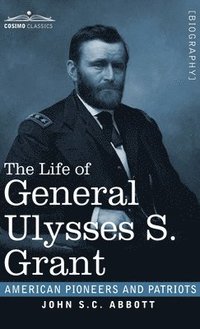 bokomslag The Life of General Ulysses S. Grant