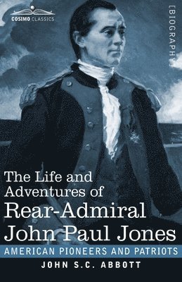 Life and Adventures of Rear-Admiral John Paul Jones, Illustrated
