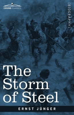 Ernst Jünger - The Storm of Steel: From the Diary of a German Storm-Troop Officer on the Western Front, Häftad