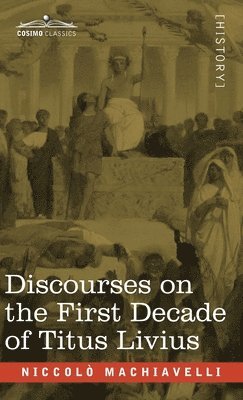 bokomslag Discourses on the First Decade of Titus Livius