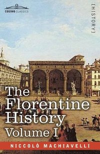 bokomslag The Florentine History Vol. I