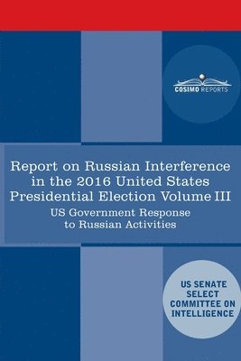 Report of the Select Committee on Intelligence U.S. Senate on Russian Active Measures Campaigns and Interference in the 2016 U.S. Election, Volume III 1