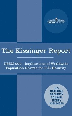 The Kissinger Report: NSSM-200 Implications of Worldwide Population Growth for U.S. Security Interests 1