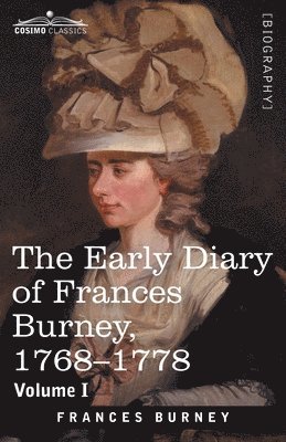 The Early Diary of Frances Burney, 1768-1778, Volume I 1