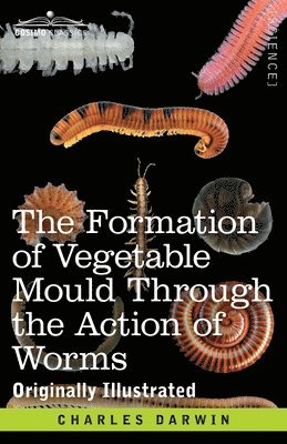 The Formation of Vegetable Mould Through the Action of Worms 1