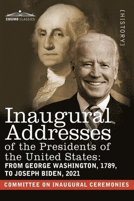 bokomslag Inaugural Addresses of the Presidents of the United States: From George Washington, 1789, to Joseph R. Biden, 2021