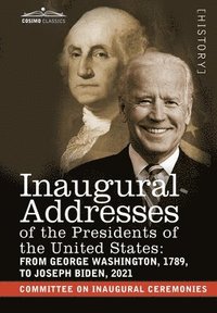 bokomslag Inaugural Addresses of the Presidents of the United States: From George Washington, 1789, to Joseph R. Biden, 2021