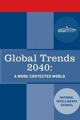 National Intelligence Council - Global Trends 2040: A More Contested World, Häftad