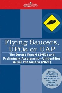 bokomslag Flying Saucers, UFOs or UAP?: The Durant Report (1953) and Preliminary Assessment-Unidentified Aerial Phenomena (2021)
