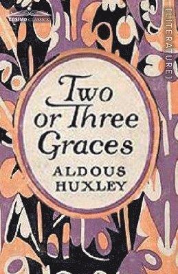 Aldous Huxley - Two or Three Graces: and Other Stories, Häftad