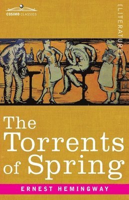 Ernest Hemingway - The Torrents of Spring: A Romantic Novel in Honor of the Passing of a Great Race, Häftad