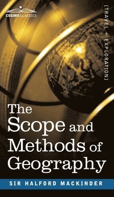 Halford John Mackinder, Halford John, Mackinder - Scope and Methods of Geography, Inbunden