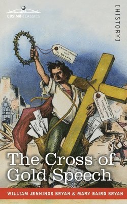 bokomslag The Cross of Gold Speech and Life of Williams Jenning Bryan