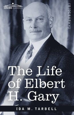 Ida M Tarbell - Life of Elbert H. Gary, Häftad