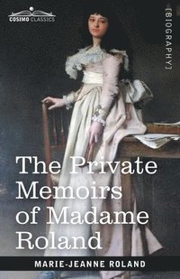 bokomslag The Private Memoirs of Madame Roland