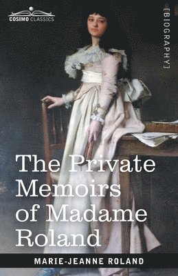 The Private Memoirs of Madame Roland 1