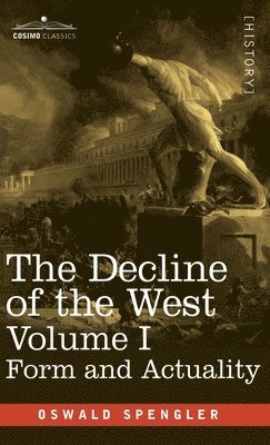 Oswald Spengler - The Decline of the West, Volume I: Form and Actuality, Inbunden