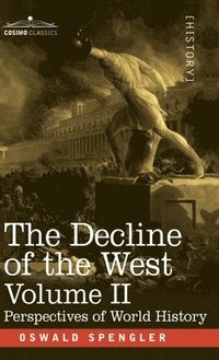 bokomslag The Decline of the West, Volume II: Perspectives of World-History