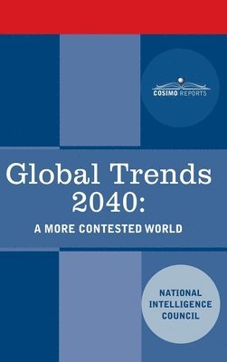 National Intelligence Council - Global Trends 2040: A More Contested World, Inbunden