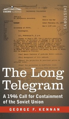 George F. Kennan - The Long Telegram: A 1946 Call for Containment of the Soviet Union, Inbunden