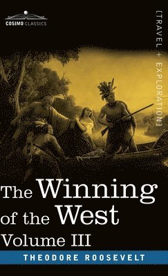 Theodore Roosevelt - Winning of the West, Vol. III (in four volumes), Inbunden